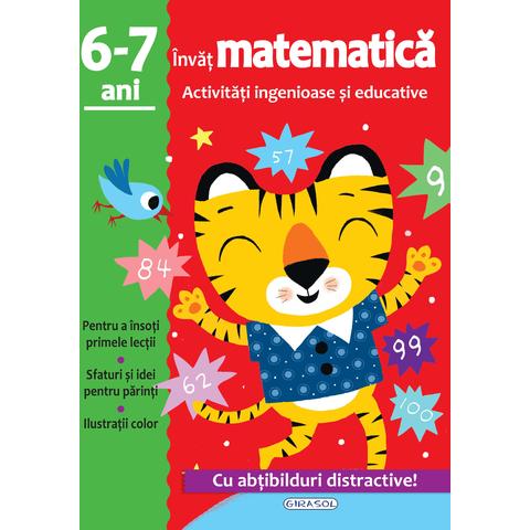 GIRASOL Activitati ingenioase si educative: Invat matematica 6 -7 ani