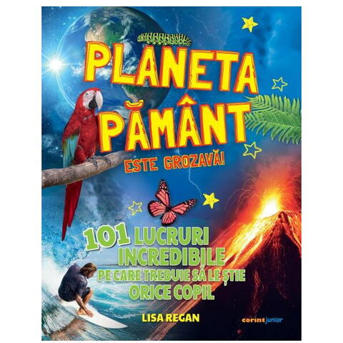 Corint Planeta Pamant este grozava! 101 lucruri incredibile pe care trebuie sa le stie orice copil