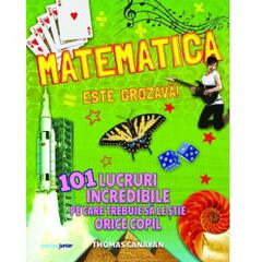 Matematica este grozava! 101 lucruri incredibile pe care trebuie sa le stie orice copil
